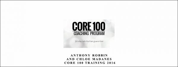 Anthony Robbins Chloe Madanes – Core 100 Training 2016 Getting started