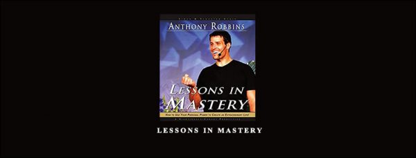 Anthony Robbins – Lessons In Mastery