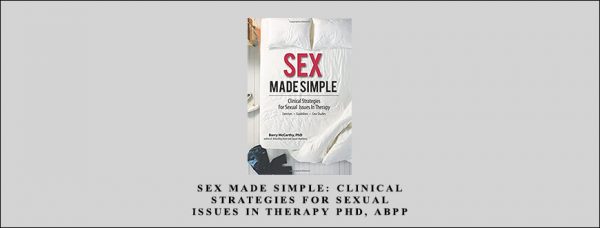 Barry W McCarthy PHD ABPP – Sex Made Simple Clinical Strategies for Sexual Issues in Therapy