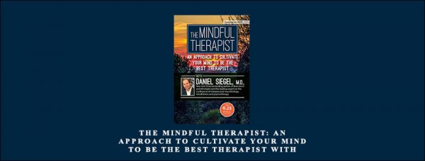 Daniel J. Siegel M.D – The Mindful Therapist An Approach to