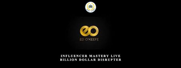 Ed O Keefe – Influencer Mastery Billion Dollar Disrupter Mastermind