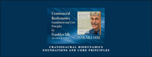 Franklyn Sills – Craniosacral Biodynamics – Foundations and Core Principles (8 DVD set)