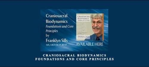 Franklyn Sills – Craniosacral Biodynamics – Foundations and Core Principles
