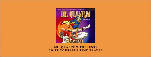 Fred Alan Wolf – DR. QUANTUM PRESENTS DO-IT-YOURSELF TIME TRAVEL