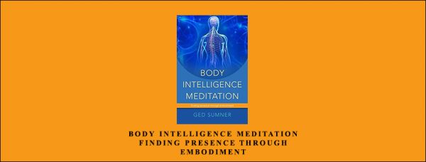 Ged Sumner – Body Intelligence Meditation – Finding Presence Through Embodiment
