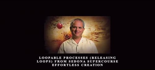 Loopable Processes (Releasing Loops) from Sedona Supercourse + Effortless Creation from Hale Dwoskin