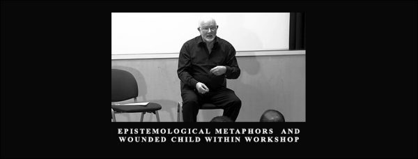 Norman Vaughton – Epistemological Metaphors & Wounded Child Within Workshop