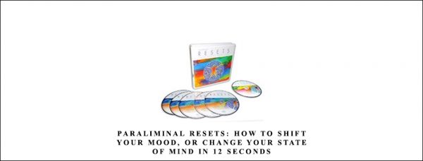 Paul R. Scheele Ph.D. – Paraliminal Resets How to Shift Your Mood or Change Your State of Mind in 12 Seconds