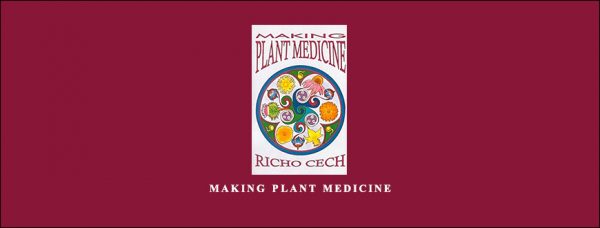Richo Cech – Making Plant Medicine