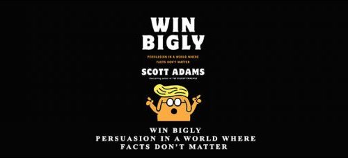 Private: Scott Adams – Win Bigly: Persuasion in a World Where Facts Don’t Matter