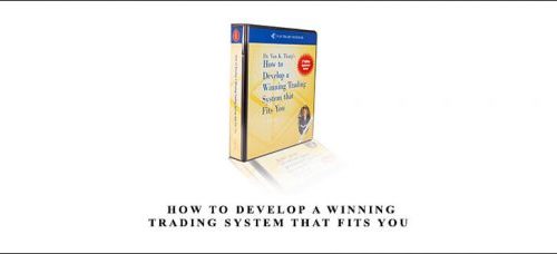 Private: Van Tharp – How to Develop a Winning Trading System that Fits You