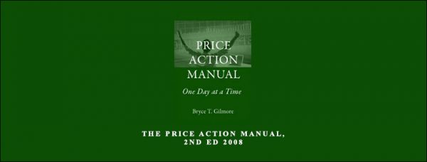 Bryce Gilmore – The Price Action Manual 2nd Ed 2008