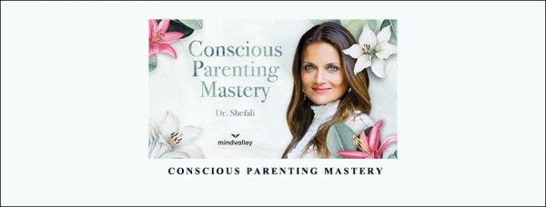 Dr. Shefali Tsabary – Conscious Parenting Mastery