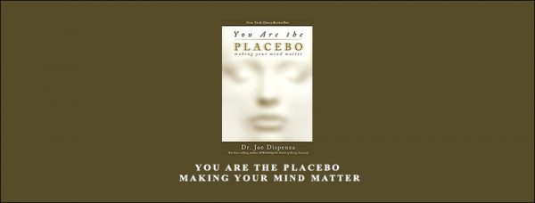 Joe Dispenza – You Are the Placebo – Making Your Mind Matter