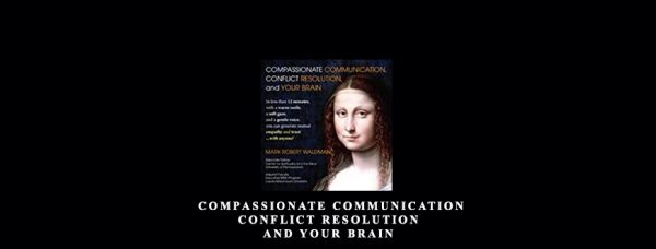 Mark Waldman – Compassionate Communication Conflict Resolution and your Brain