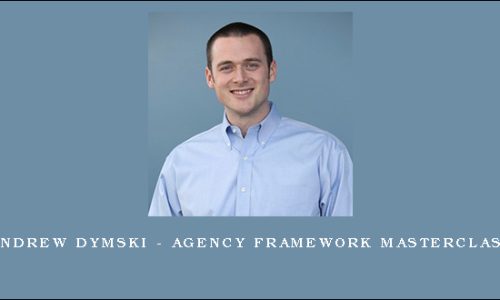 Andrew Dymski – Agency Framework Masterclass