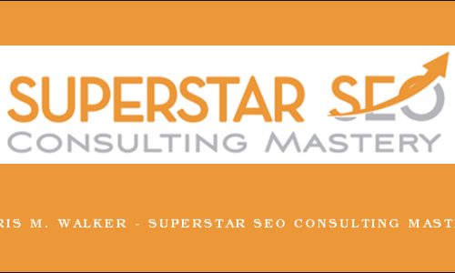 Chris M. Walker – Superstar SEO Consulting Mastery