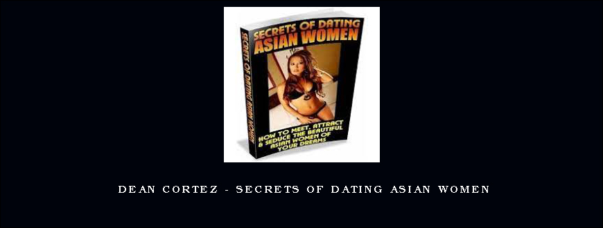 Dean Cortez - Secrets of Dating Asian Women