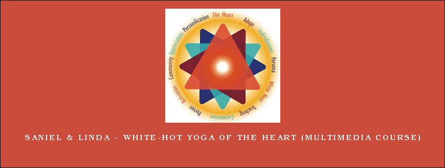 Saniel & Linda - White-Hot Yoga of the Heart (multimedia course)