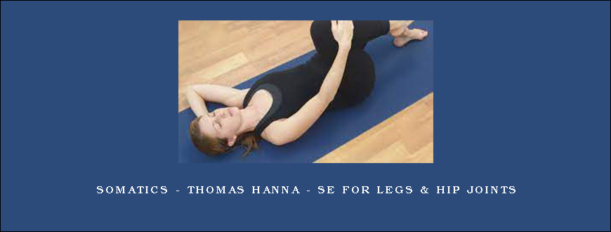 Somatics - Thomas Hanna - SE for Legs & Hip Joints