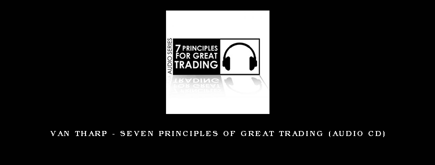 Van Tharp - Seven Principles of Great Trading (Audio CD)