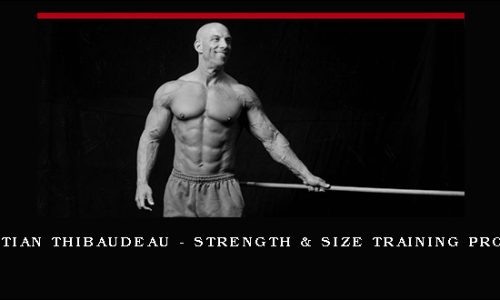 Christian Thibaudeau – Strength & size training program