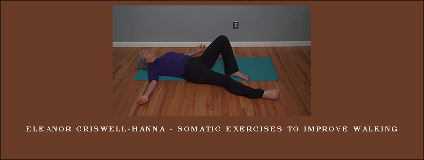 Eleanor Criswell-Hanna - Somatic Exercises to Improve Walking