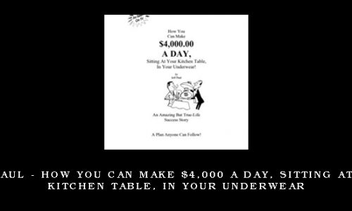 Jeff Paul – How You Can Make $4,000 A Day, Sitting At Your Kitchen Table, In Your Underwear