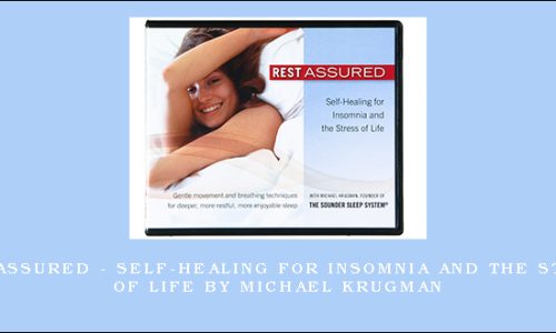 Rest Assured – Self-Healing for Insomnia and the Stress of Life by Michael Krugman