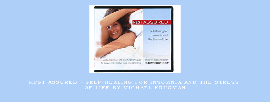 Rest Assured - Self-Healing for Insomnia and the Stress of Life by Michael Krugman