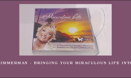 Rikka Zimmerman – Bringing Your Miraculous Life Into Being