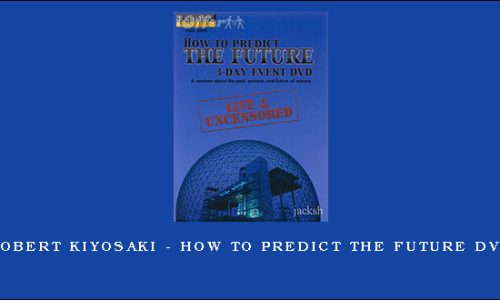 Robert Kiyosaki – How To Predict The Future DVD