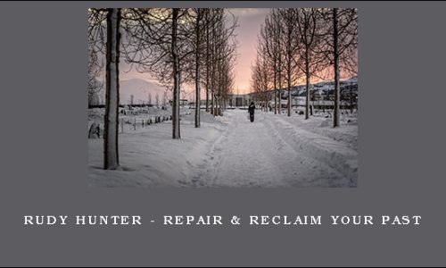Rudy Hunter – Repair & Reclaim Your Past