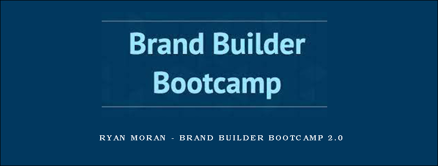 Ryan Moran – Brand Builder Bootcamp 2.0