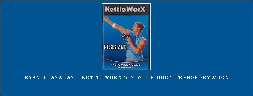 Ryan Shanahan – KettleWorX Six-Week Body Transformation