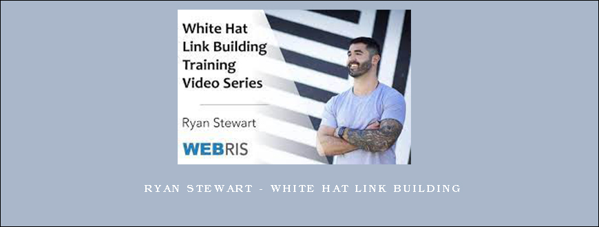 Ryan Stewart - White Hat Link Building
