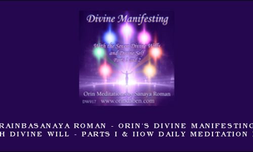Sanaya Roman – Orin’s Divine Manifesting With Divine Will – Parts I & II