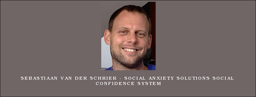 Sebastiaan van der Schrier - Social Anxiety Solutions Social Confidence System