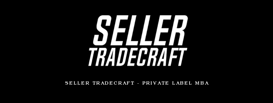 Seller Tradecraft - Private Label MBA