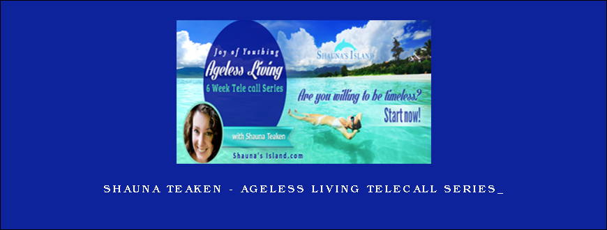 Shauna Teaken - Ageless Living Telecall Series_