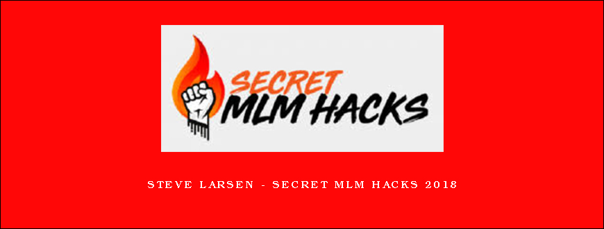 Steve Larsen - Secret MLM Hacks 2018