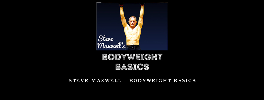 Steve Maxwell – Bodyweight Basics