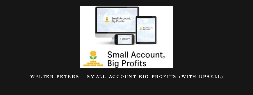 Walter Peters - Small Account Big Profits (with Upsell)