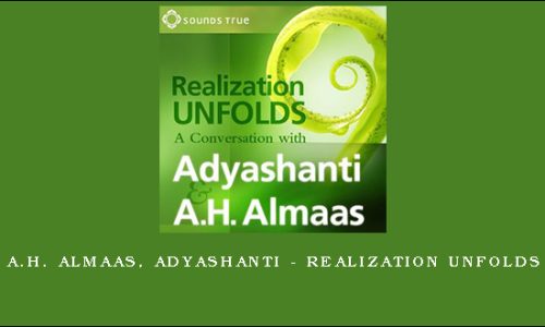 A.H. Almaas, Adyashanti – REALIZATION UNFOLDS