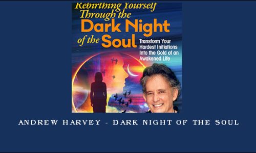 Andrew Harvey – Dark Night of the Soul
