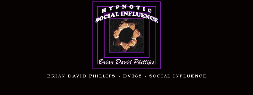 Brian David Phillips – DVT35 – Social Influence