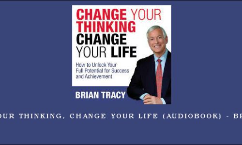 Change Your Thinking, Change Your life (Audiobook) – Brian Tracy