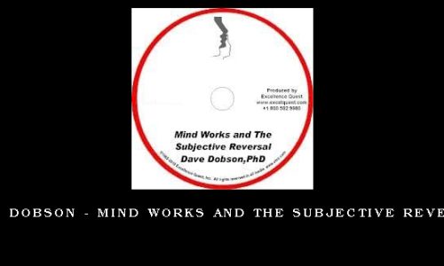 Dave Dobson – Mind Works and the Subjective Reversal