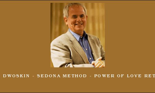 Hale Dwoskin – Sedona Method – Power of Love Retreat