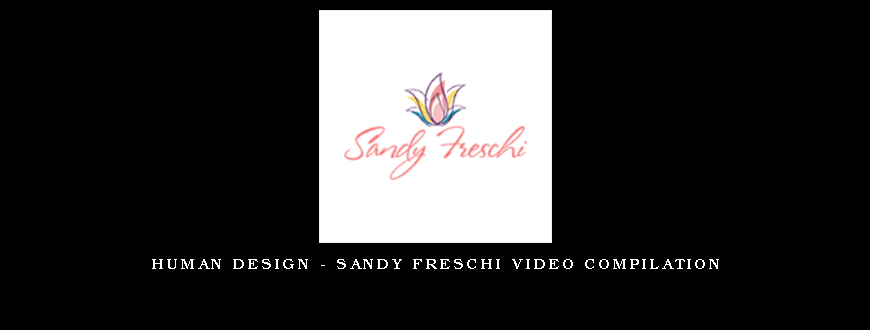 Human Design - Sandy Freschi Video Compilation